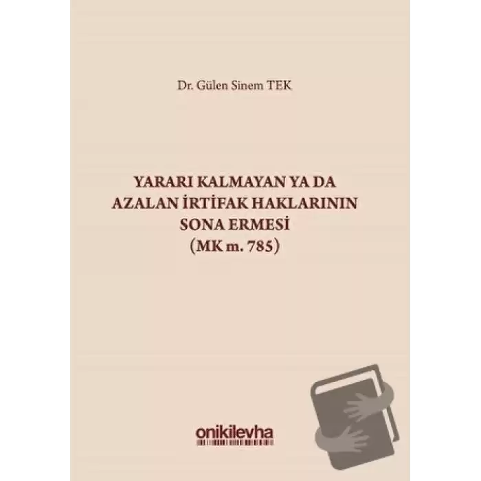 Yararı Kalmayan ya da Azalan İrtifak Haklarının Sona Ermesi (MK m. 785) (Ciltli)