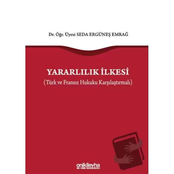 Yararlılık İlkesi (Türk ve Fransız Hukuku Karşılaştırmalı) (Ciltli)