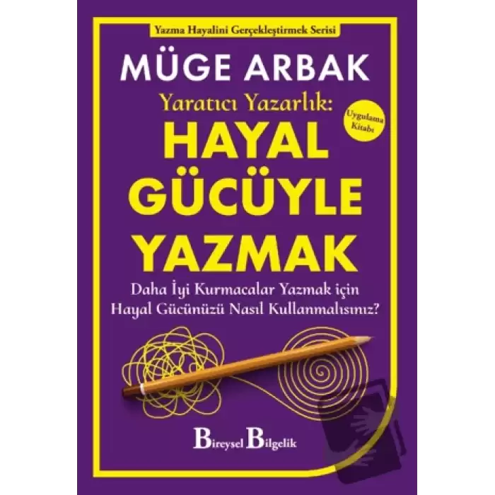 Yaratıcı Yazarlık: Hayal Gücüyle Yazmak - Daha İyi Kurmacalar Yazmak için Hayal Gücünüzü Nasıl Kullanmalısınız?