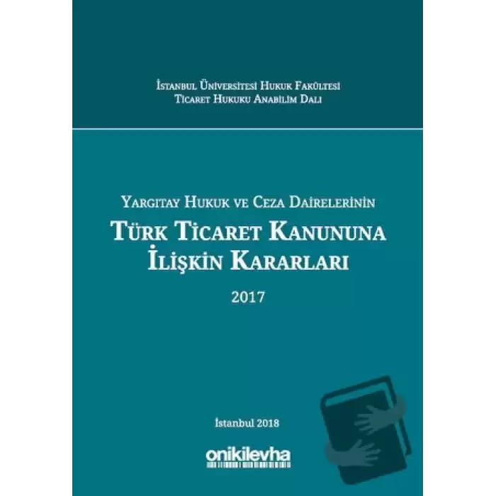 Yargıtay Hukuk ve Ceza Dairelerinin Türk Ticaret Kanununa İlişkin Kararları (2017)