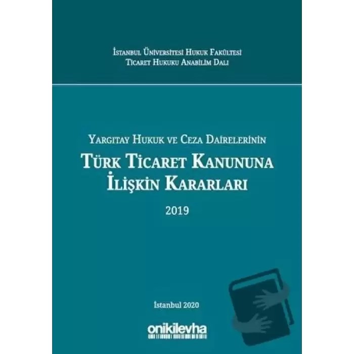 Yargıtay Hukuk ve Ceza Dairelerinin Türk Ticaret Kanununa İlişkin Kararları (2019) (Ciltli)