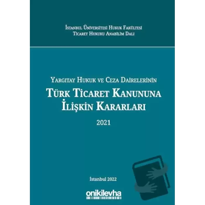 Yargıtay Hukuk Ve Ceza Dairelerinin Türk Ticaret Kanununa İlişkin Kararları (Ciltli)