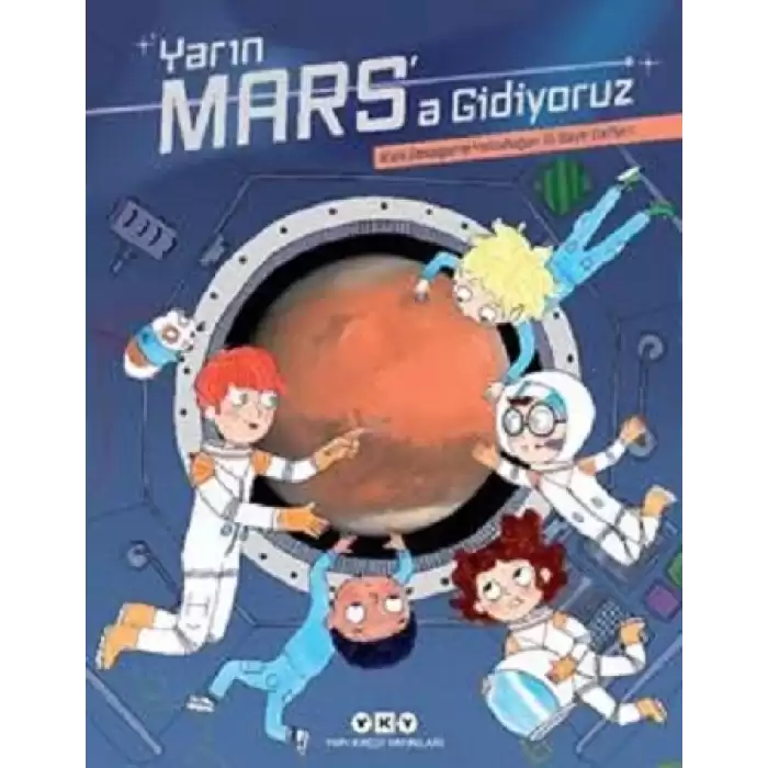 Yarın Mars’a Gidiyoruz – Kızıl Gezegene Yolculuğun İlk Seyir Defteri