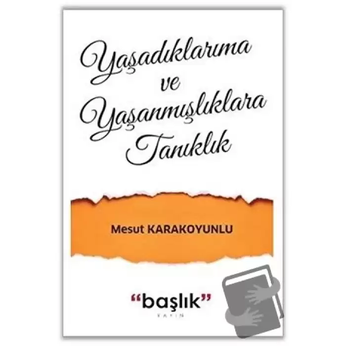 Yaşadıklarıma ve Yaşanmışlıklara Tanıklık