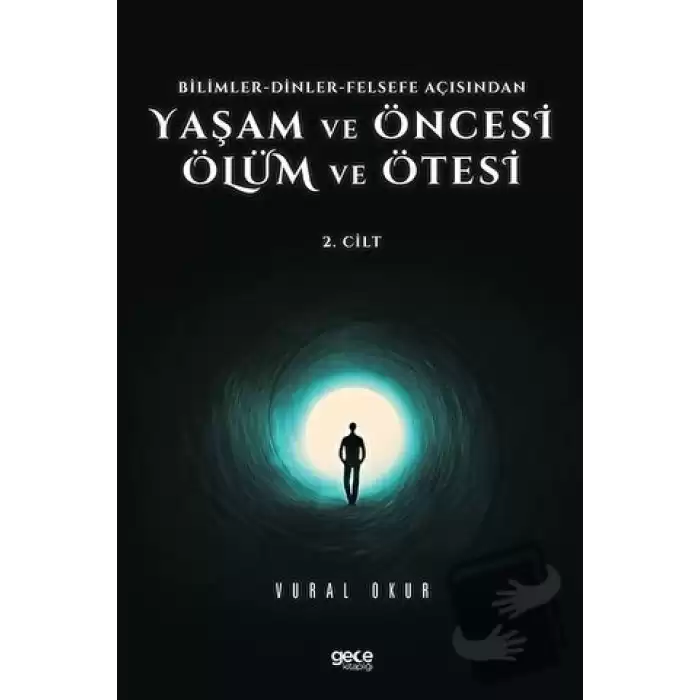 Yaşam ve Öncesi Ölüm ve Ölüm Ötesi 2. Cilt - Bilimler - Dinler - Felsefe Açısından