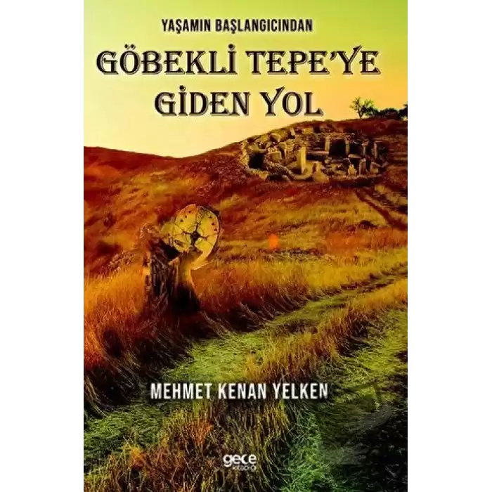 Yaşamın Başlangıcından Göbekli Tepe’ye Giden Yol