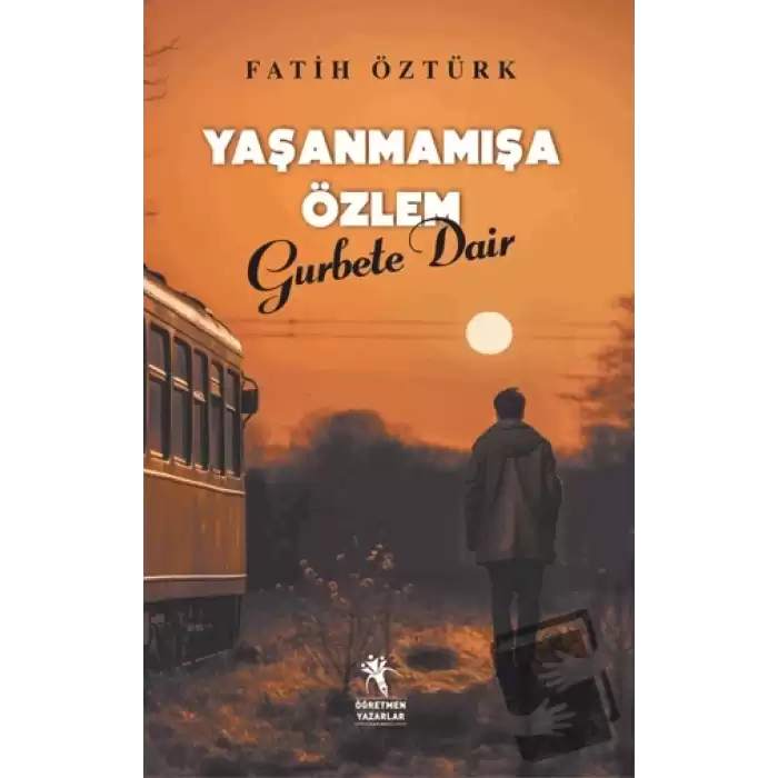 Yaşanmamışa Özlem Gurbete Dair