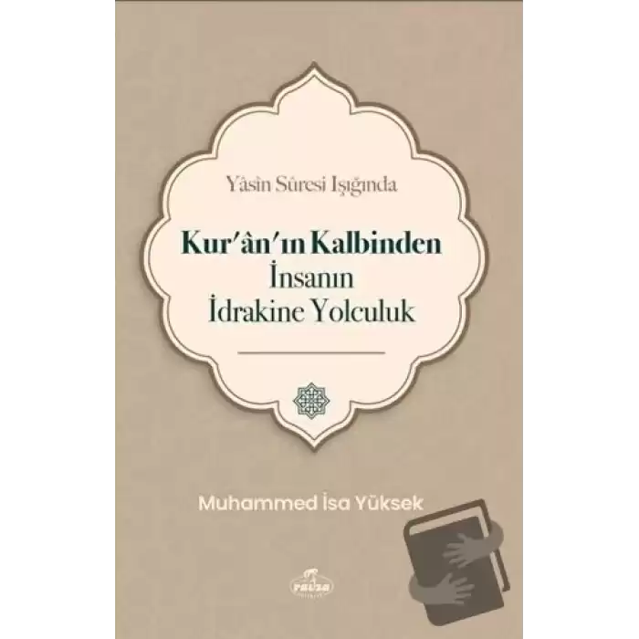 Yasin Suresi Işığında Kuranın Kalbinden İnsanın İdrakine Yolculuk