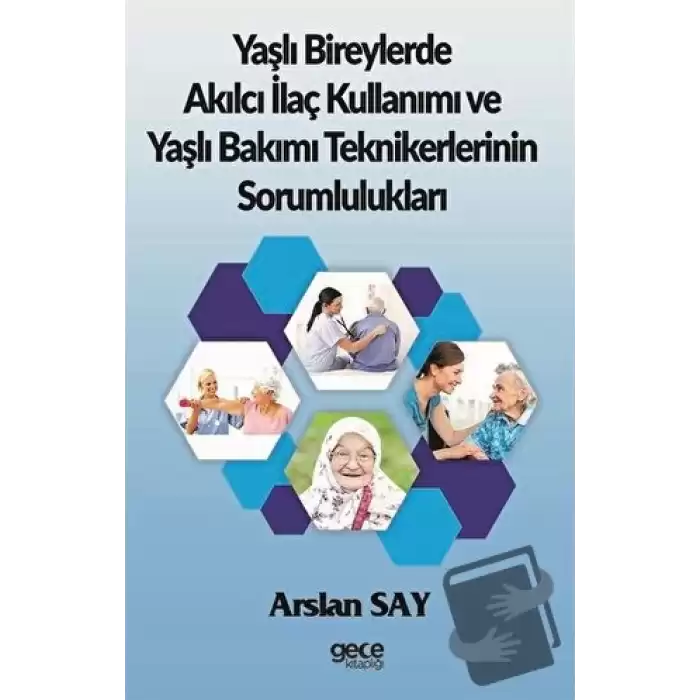 Yaşlı Bireylerde Akılcı İlaç Kullanımı ve Yaşlı Bakımı Teknikerlerinin Sorumlulukları