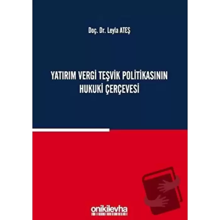 Yatırım Vergi Teşvik Politikasının Hukuki Çerçevesi (Ciltli)