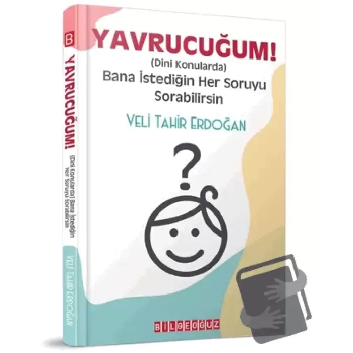 Yavrucuğum! - Dini Konularda Bana İstediğin Her Soruyu Sorabilirsin