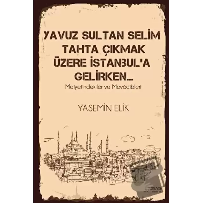 Yavuz Sultan Selim Tahta Çıkmak Üzere İstanbul’a Gelirken…