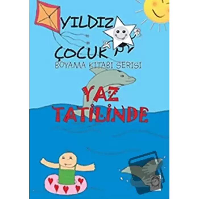 Yaz Tatilinde - Yıldız Çocuk Boyama Kitabı Serisi