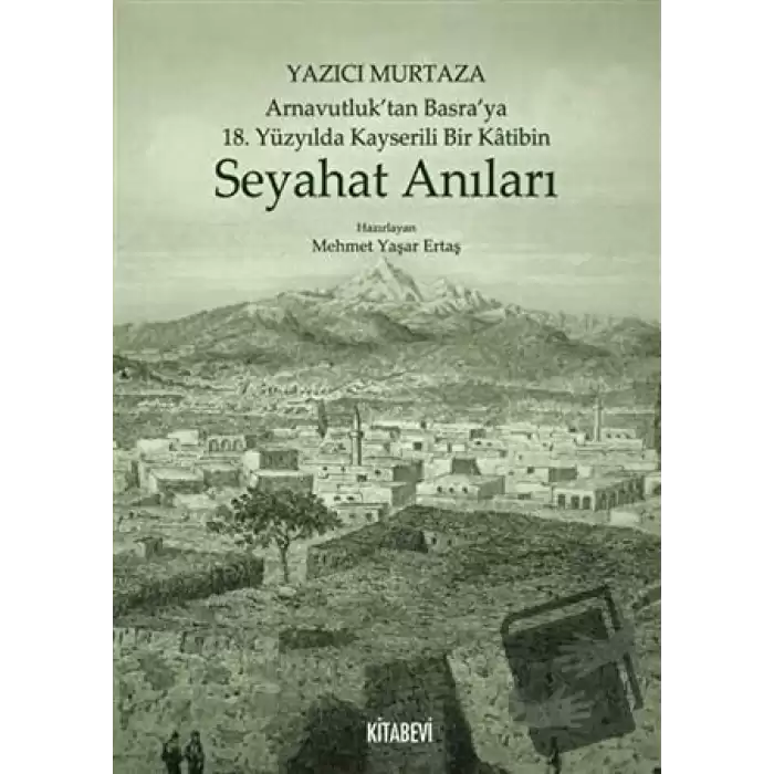 Yazıcı Murtaza Arnavutluk’tan Basra’ya 18. Yüzyılda Kayserili Bir Katibin - Seyahat Anıları