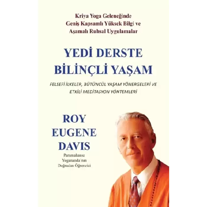 Yedi Derste Bilinçli Yaşam Felsefi İlkeler, Bütüncül Yaşam Yönergeleri ve Etkili Meditasyon Yöntemleri