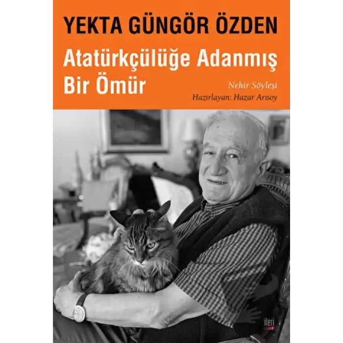 Yekta Güngör Özden : Atatürkçülüğe Adanmış Bir Ömür