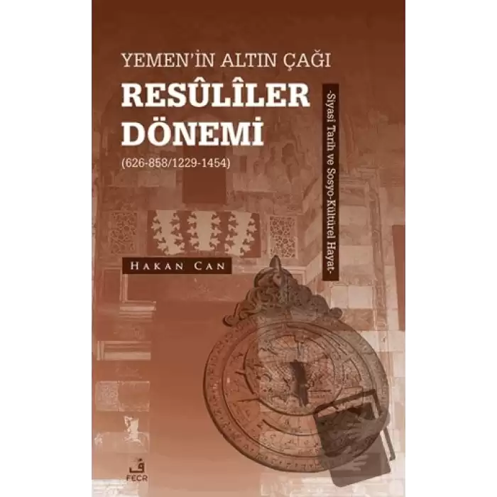 Yemen’in Altın Çağı Resuliler Dönemi (626-858/1229-1454) -Siyasi Tarih ve Sosyo-Kültürel Hayat