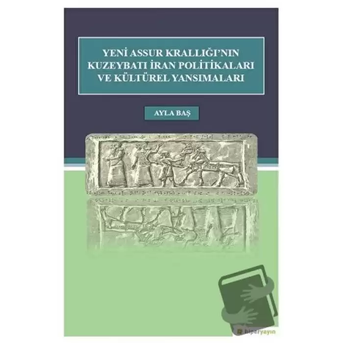 Yeni Assur Krallığının Kuzeybatı İran Politikaları ve Kültürel Yansımaları