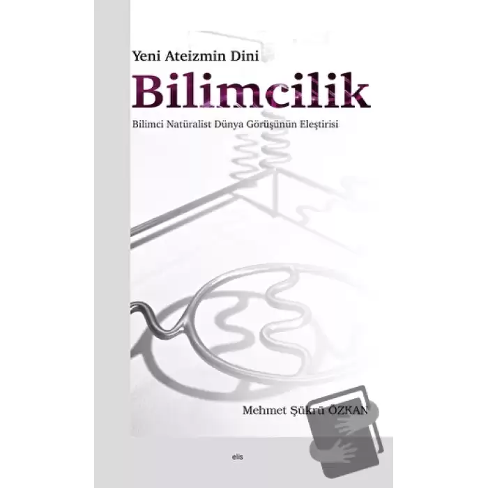 Yeni Ateizmin Dini Bilimcilik Bilimci Natüralist Dünya Görüşünün Eleştirisi