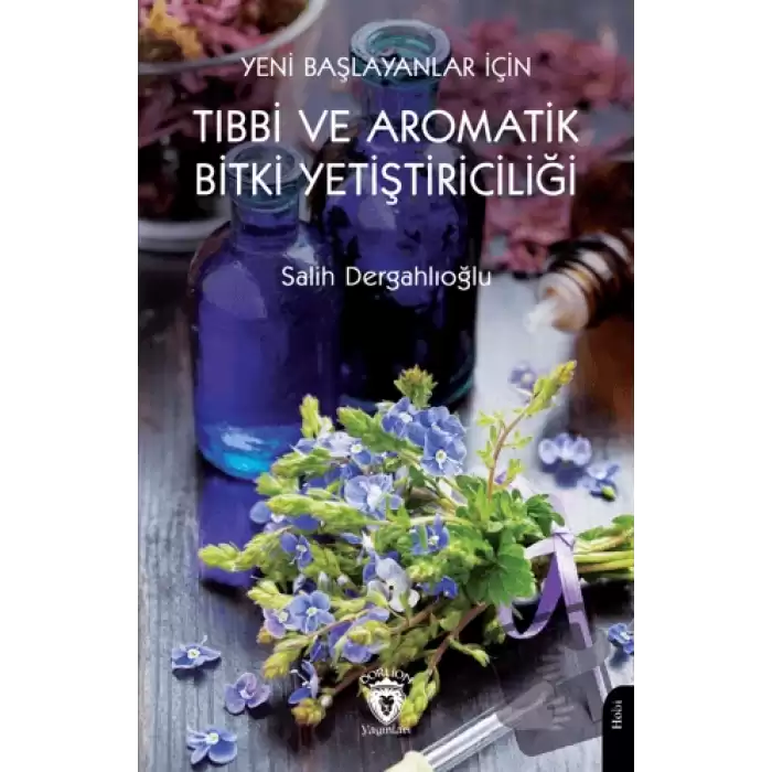 Yeni Başlayanlar İçin Tıbbi ve Aromatik Bitki Yetiştiriciliği