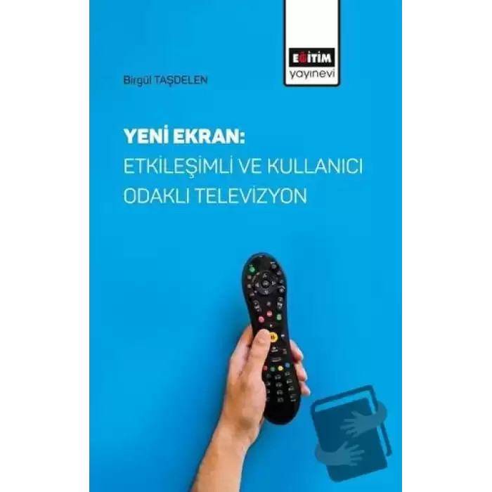 Yeni Ekran: Etkileşimli ve Kullanıcı Odaklı Televizyon