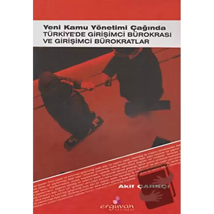 Yeni Kamu Yönetimi Çağında Türkiye’de Girişimci Bürokrasi ve Girişimci Bürokratlar