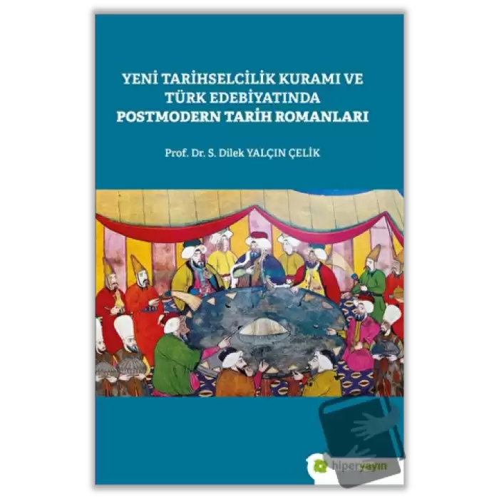 Yeni Tarihselcilik Kuramı ve Türk Edebiyatında Postmodern Tarih Romanları