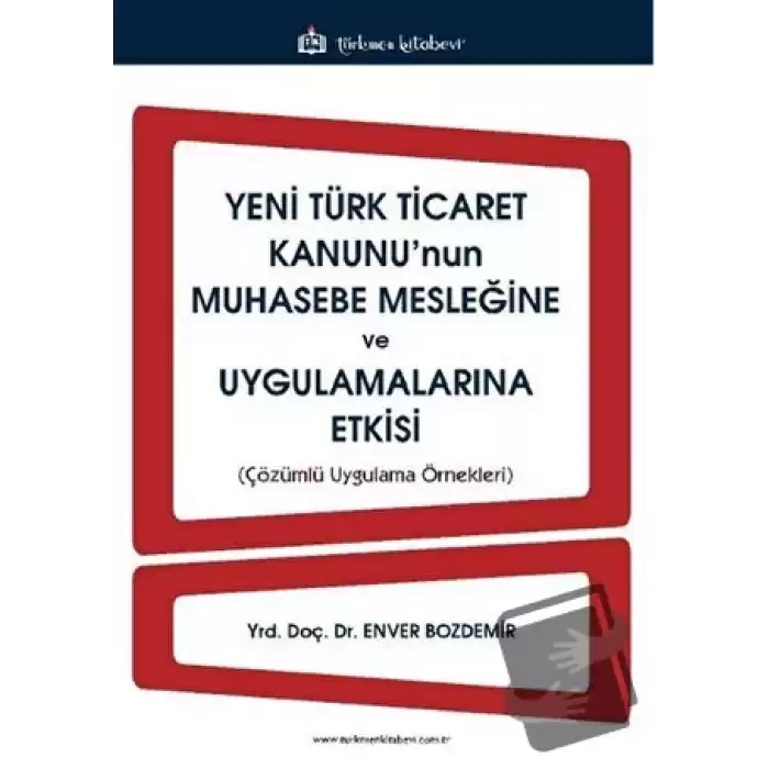 Yeni Türk Ticaret Kanununun Muhasebe Mesleğine ve Uygulamalarına Etkisi