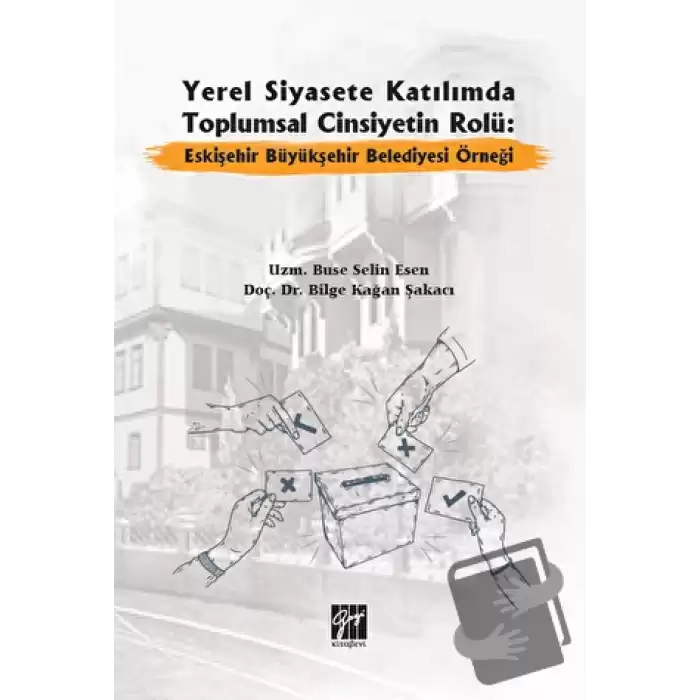 Yerel Siyasete Katılımda Toplumsal Cinsiyetin Rolü: Eskişehir Büyükşehir Belediyesi Örneği