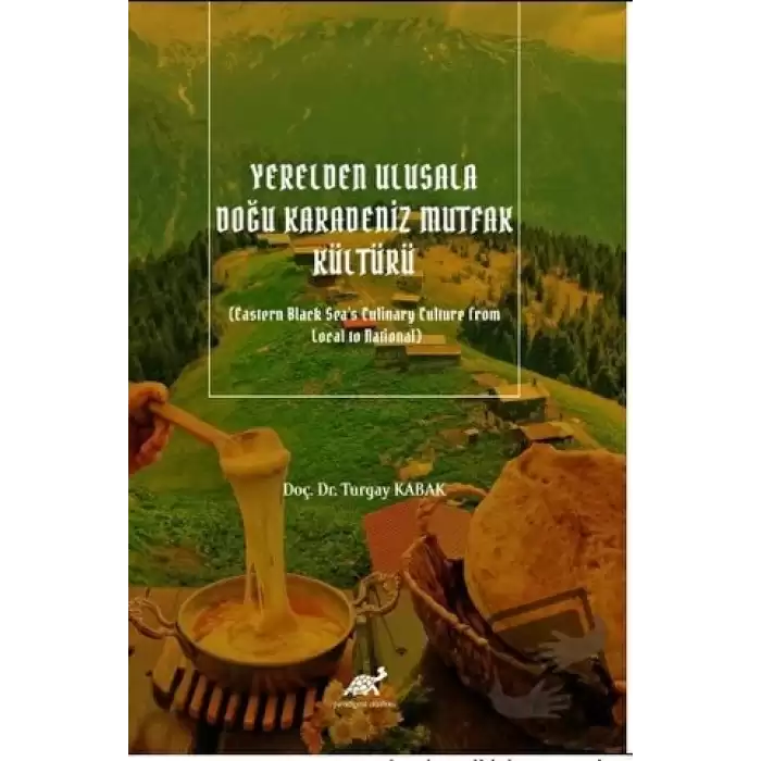 Yerelden Ulusala Doğu Karadeniz Mutfak Kültürü (Eastern Black Seas Culinary Culture From Local to National)