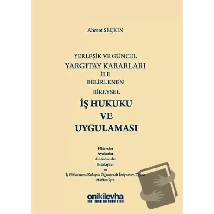 Yerleşik ve Güncel Yargıtay Kararları ile Belirlenen Bireysel İş Hukuku ve Uygulaması (Ciltli)