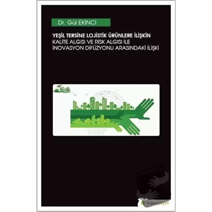 Yeşil Tersine Lojistik Ürünlere İlişkin Kalite Algısı ve Risk Algısı ile İnovasyon Arasındaki İlişki