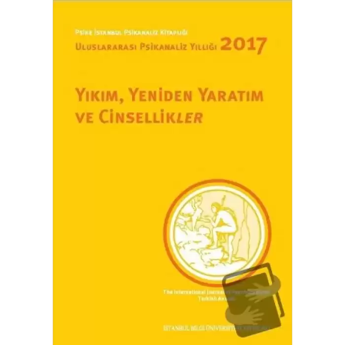 Yıkım, Yeniden Yaratım ve Cinsellikler - Uluslararası Psikanaliz Yıllığı 2017