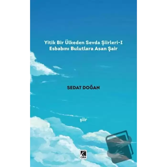 Yitik Bir Ülkeden Sevda Şiirleri - 1: Esbabını Bulutlara Asan Şair