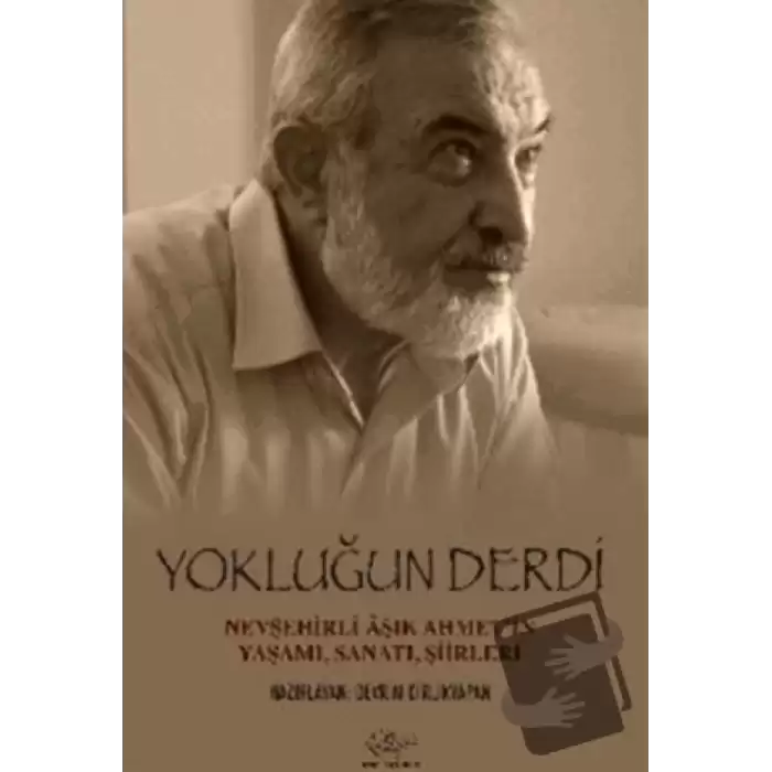 Yokluğun Derdi Nevşehirli Aşık Ahmet’in Yaşamı, Sanatı, Şiirleri