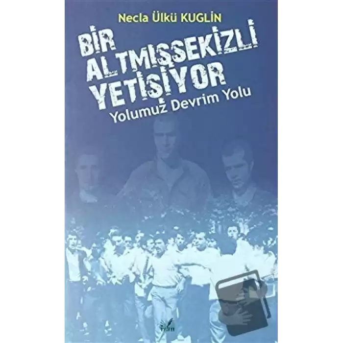 Yolumuz Devrim Yolu - Bir Altmışsekizli Yetişiyor