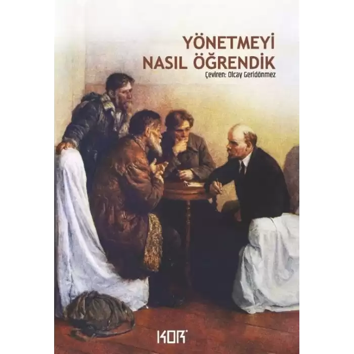 Yönetmeyi Nasıl Öğrendik -  Sovyet İktidarının İlk Yıllarında Lenin’den Anılar