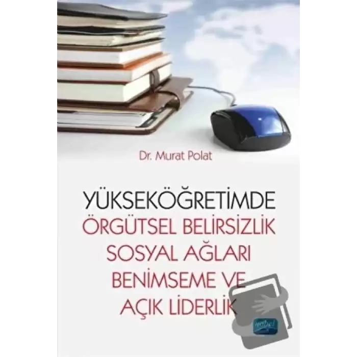 Yükseköğretimde Örgütsel Belirsizlik Sosyal Ağları Benimseme ve Açık Liderlik