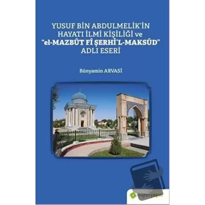 Yusuf Bin Abdulmelik’in Hayatı İlmi Kişiliği ve el-Mazbut Fi Şerhil-Maksud Adlı Eseri