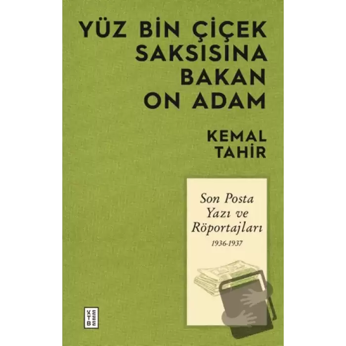 Yüz Bin Çiçek Saksısına Bakan On Adam - Son Posta Yazı ve Röportajları 1936-1937