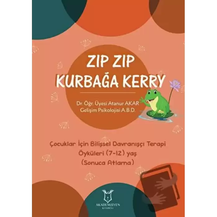 Zıp Zıp Kurbağa Kerry - Çocuklar İçin Bilişsel Davranışçı Terapi Öyküleri (7-12) Yaş (Sonuca Atlama)