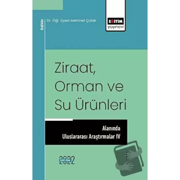 Ziraat Orman ve Su Ürünleri Alanında Uluslararası Araştırmalar IV