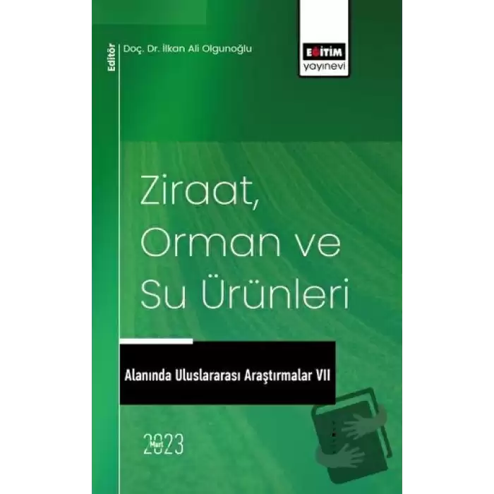 Ziraat, Orman ve Su Ürünleri Alanında Uluslararası Araştırmalar VII