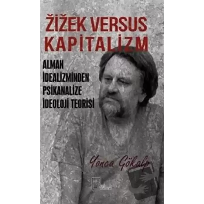 Zizek Versus Kapitalizm: Alman İdealizminden Psikanalize İdeoloji Teorisi