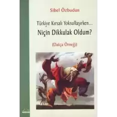 Türkiye Kırsalı Yoksullaşırken Niçin Dik Kulak Oldum