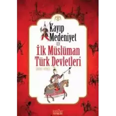 Kayıp Medeniyet - 1 / İlk Müslüman Türk Devletleri