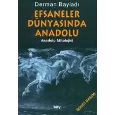 Efsaneler Dünyasında Anadolu (Anadolu Mitolojisi)