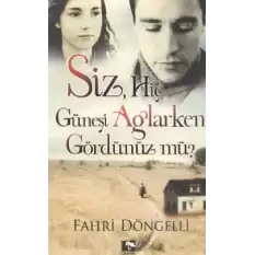 Siz Hiç Güneşi Ağlarken Gördünüz mü?