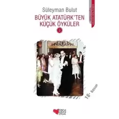 Büyük Atatürk’ten Küçük Öyküler -3