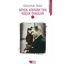 Büyük Atatürk’ten Küçük Öyküler - 1